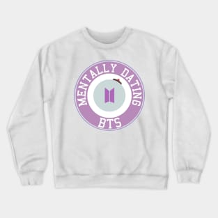 Mentally dating BTS Crewneck Sweatshirt